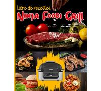 Livre de recettes ninja grill: Dossier marinades et nombreuses recettes faciles et délicieuses pour griller, rôtir et frire à l'intérieur ! Recettes ... l'utilisation de votre Ninja Foodi Grill