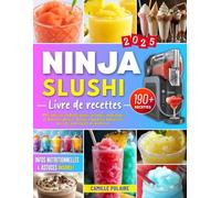 Livre de recettes Ninja SLUSHi: 190+ idées de cocktails glacés, granités, milkshakes et douceurs givrées. Faciles, rapides et délicieuses, avec des ... Infos nutritionnelles et astuces incluses !