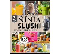 LIVRE DE RECETTES NINJA SLUSHI POUR DÉBUTANTS: 1800 jours de margaritas glacées, frappés et plus encore, faciles mais irrésistibles : conseils d'experts pour des friandises glacées parfaites.