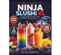 Livre de Recettes Ninja SLUSHi XL: Le Guide Complet pour Maîtriser Votre Ninja SLUSHi et Sa Technologie SlushAssist, Réussir Chaque Texture et Créer ... Frappés & Cocktails Parfaits pour Débutants