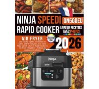 Livre de Recettes Ninja Speedi 2026: Une cuisine rapide, savoureuse et saine, 100 % française, avec votre Ninja Speedi 12-en-1 Rapid Cooker & Air Fryer ON500EU - Édition en couleurs avec photos