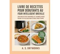 LIVRE DE RECETTES POUR DÉBUTANTS AU FOUR INTELLIGENT BREVILLE: 200 recettes rapides et saines avec guide d'utilisation étape par étape