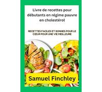 Livre de recettes pour débutants en régime pauvre en cholestérol: Recettes faciles et bonnes pour le cœur pour une vie meilleure
