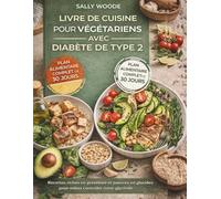 LIVRE DE RECETTES POUR DIABÈTES DE TYPE 2 VÉGÉTARIENS: Recettes et menus riches en protéines et faibles en glucides pour un meilleur contrôle de la glycémie