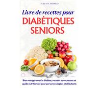 Livre de recettes pour diabétiques seniors: Bien manger avec le diabète, recettes savoureuses et guide nutritionnel pour personnes âgées et débutants