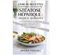 Livre de recettes pour femmes souffrant de stéatose hépatique : régime de 30 minutes: Repas rapides riches en protéines pour inverser la NAFLD, améliorer la résistance à l'insuline, réduire les enzyme