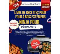 Livre de recettes pour four à bois extérieur Ninja pour débutants: Repas à la friteuse à air chaud pour toute la famille : Soupers en 30 minutes, ... Marinades et tableaux de temps de cuisson