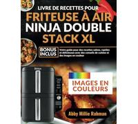 Livre de Recettes Pour Friteuse À Air Ninja Double Stack XL: Votre guide pour des recettes saines, rapides et délicieuses avec des conseils de cuisine et des images en couleur