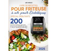 Livre de Recettes pour Friteuse à air pour Diabétiques - Spécial Débutants: 200 recettes faibles en glucides et sucre pour diabète de type 2. Repas rapides et savoureux