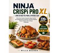 Livre de Recettes pour la Friteuse à Air Ninja CRISPi PRO XL: Petits-déj., Snacks Croquants, Repas Famille, Accompagnements & Desserts, Recettes Rapides, Étapes Simples, Plan de Repas & Nutrition