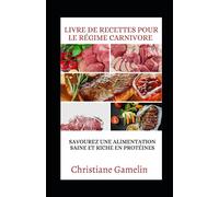 Livre de recettes pour le régime carnivore: Savourez une alimentation saine et riche en protéines