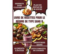 LIVRE DE RECETTES POUR LE RÉGIME DE TYPE SANG B: Livre de recettes pour le régime de type sang B : recettes saines, faibles en matières grasses et riches en fibres pour le foie gras et la digestion