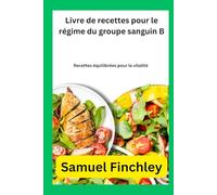 Livre de recettes pour le régime du groupe sanguin B: Recettes équilibrées pour la vitalité