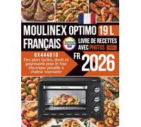 Livre de recettes pour Moulinex Four électrique Optimo 19 L: Des plats faciles, dorés et gourmands pour le four électrique posable à chaleur tournante