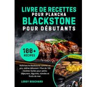 Livre de recettes pour plancha Blackstone pour débutants: Maîtrisez le Blackstone comme un pro, même débutant ! Plus de 100 recettes faciles pour petits-déjeuners, légumes, viandes et fruits de mer.