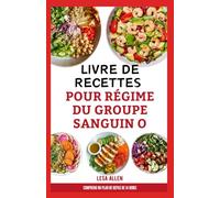 Livre de Recettes pour Régime du Groupe Sanguin O: Anti-inflammatoire nutritif pour le groupe sanguin O positif et O négatif pour le soutien du système immunitaire