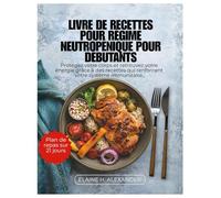 LIVRE DE RECETTES POUR RÉGIME NEUTROPÉNIQUE POUR DÉBUTANTS: Protégez votre corps et retrouvez votre énergie grâce à des recettes qui renforcent votre système immunitaire.