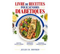 Livre de recettes pour seniors diabétiques: Régime alimentaire pour diabétique de type 2 ; Recettes faciles à digérer avec des ingrédients accessibles | Guide complet pour stabiliser la glycémie