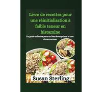 Livre de recettes pour une réinitialisation à faible teneur en histamine: Un guide culinaire pour un bien-être optimal et une vie savoureuse