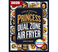 Livre De Recettes Princess Dual Zone Air Fryer: Des recettes délicieuses et faciles pour frire, déshydrater, rôtir, cuire, réchauffer et plus encore grâce à la technologie à double zone.