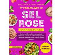 Livre De Recettes Rapides Et Faciles Avec Le Sel Rose Pour Perdre Du Poids: Recettes quotidiennes détox et stimulantes du métabolisme à base de sel de ... les toxines et perdre du poids sans effort