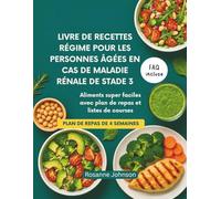LIVRE DE RECETTES RÉGIME POUR LES PERSONNES ÂGÉES EN CAS DE MALADIE RÉNALE DE STADE 3: Aliments super faciles avec plan de repas et listes de courses