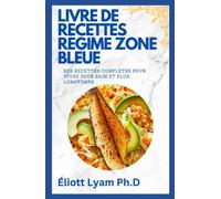 LIVRE DE RECETTES RÉGIME ZONE BLEUE: DES RECETTES COMPLÈTES POUR VIVRE PLUS SAIN ET PLUS LONGTEMPS