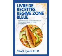 LIVRE DE RECETTES RÉGIME ZONE BLEUE: DES RECETTES COMPLÈTES POUR VIVRE PLUS SAIN ET PLUS LONGTEMPS