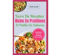 Livre De Recettes Riche En Protéines Et Faible En Calories: Repas faibles en glucides et faibles en gras avec des repas de moins de 1200 calories pour perdre du poids