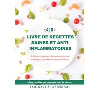 Livre de recettes saines et anti-inflammatoires: Réduire la graisse abdominale tout en renforçant les défenses immunitaires