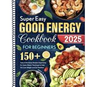 Livre de recettes Super Easy Good Energy pour débutants : plus de 150 recettes savoureuses et nutritives inspirées des enseignements du Dr Casey signifie pour vous aider à perdre du poids et à manger