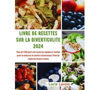 Livre De Recettes Sur La Diverticulite 2024: Plus de 1 500 jours de recettes rapides et faciles pour la santé et le confort intestinaux | Plan de repas de 14 jours inclus
