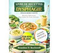 LIVRE DE RECETTES SUR LA DYSPHAGIE POUR DÉBUTANTS: Recettes délicieuses pour une avalation confortable