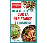 LIVRE DE RECETTES SUR LA RÉSISTANCE À L'INSULINE: Recettes nutritives à faible teneur en glucides et en sucre pour le SOPK, le prédiabète et la perte de poids