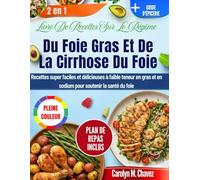 Livre De Recettes Sur Le Régime Du Foie Gras Et De La Cirrhose Du Foie: Recettes super faciles et délicieuses à faible teneur en gras et en sodium pour soutenir la santé du foie