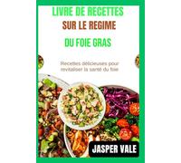 Livre de recettes sur le régime du foie gras: Recettes délicieuses pour revitaliser la santé du foie