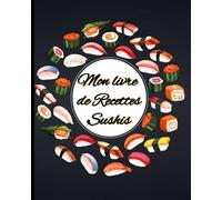 Livre de recettes Sushis: Livre de mes recettes Sushis et Makis: Carnet de 120 pages à compléter soi-même | une recette par page | Pour passionné(e) ... | format pratique 8 x 10 pouces (20 x 25 cm)
