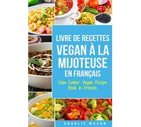 Livre De Recettes Vegan À La Mijoteuse En Français/ Slow Cooker Vegan Recipe Book In French