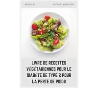 LIVRE DE RECETTES VÉGÉTARIENNES POUR LE DIABÈTE DE TYPE 2 POUR LA PERTE DE POIDS: Des recettes végétales satisfaisantes pour perdre du poids, équilibrer la glycémie et se sentir au mieux