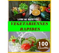 Livre de Recettes végétariennes rapides: 100 Recettes