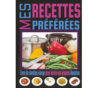 Livre de Recettes Vierge à Remplir (Couverture rigide): Carnet de Cuisine Préformaté pour Écrire et Organiser Vos Recettes Préférées - Ingrédients, ... Tableaux de Conversion et Astuces Culinaires