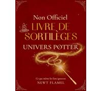 Livre de Sortilèges de l’Univers Potter - Non Officiel: Guide Illustré des Enchantements et Incantations