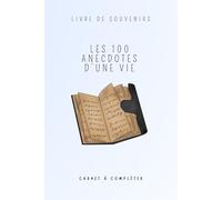 Livre de Souvenirs - 100 anecdotes d'une vie - Cadeau personnalisé original: Carnet à remplir avec 100 anecdotes à raconter et à conserver