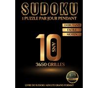 Livre de Sudoku Adulte Grand Format - 3650 grilles - 1 Puzzle par jour pendant 10 ans - Débutant Facile Moyen: L'un des plus grands livres de Sudoku ... - Solutions incluses - Idée cadeau originale