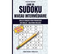 Livre de Sudoku Niveau Intermédiaire: 200 grilles pour approfondir votre logique - solutions à chaque puzzle - parfait pour progresser, renforcer ses techniques et relever des défis stimulants