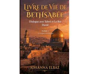 Livre de vie de Bethsabée: Dialogue avec Yahvé et le Roi David