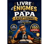 Livre d'Énigmes du Papa Exceptionnel: Défis de logique, devinettes et casse-têtes pour les esprits - Le cadeau parfait pour un papa ou papi qui adore réfléchir brillants