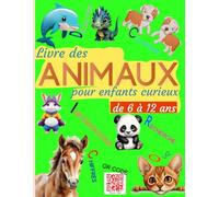 Livre des animaux pour enfants curieux de 6 à 12 ans: Découvrir les animaux tout en s'amusant, avec imagier, informations synthétiques, coloriage et quiz éducatif