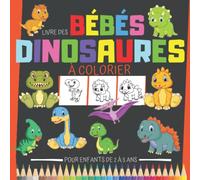 Livre des Bébés Dinosaures à colorier, pour enfants de 2 à 5 ans: Coloriage dinosaure pour enfant de 2 ans, 3 ans, 4 ans et 5 ans ( 1ère partie : ... : coloriage dinosaures aux contours moyens)