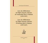 Livre Des Délibérations De LEglise Française Réformée De Frankenthal Dans Le Palatinat (1658-1689) - Livre Des Délibérations De LEglise Française Réformée DOtterberg Dans Le Palatinat...